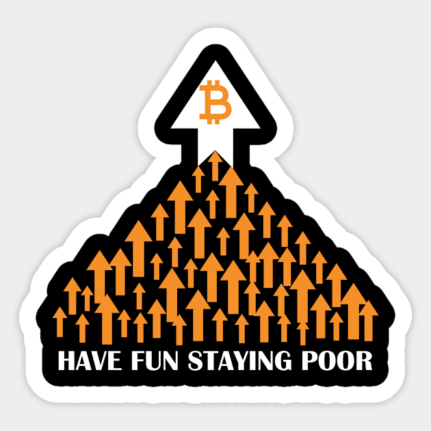 Bitcoin Have Fun Staying Poor Funny Crypto Sticker by ArchmalDesign